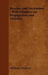 Peaches and Nectarines - With Chapters on Propagation and Varieties - William Watson