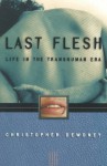 Last Flesh: Life in the Transhuman Era - Christopher Dewdney