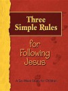 Three Simple Rules for Following Jesus: A Six-Week Study for Children - Linda Robinson Whited