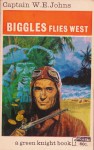 Biggles Flies West - W. E. Johns