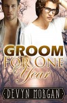 Groom For One Year: A marriage of convenience gay romance - Devyn Morgan