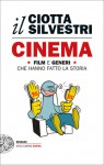 Cinema. Film e generi che hanno fatto la storia. (il Ciotta-Silvestri) - Mariuccia Ciotta, Roberto Silvestri