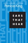 Ears That Hear: Based on a Prophetic Vision Through Patricia King - Patricia King