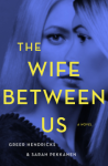 The Wife Between Us - Greer Hendricks, Sarah Pekkanen