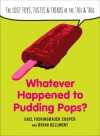 Whatever Happened to Pudding Pops?: The Lost Toys, Tastes, and Trends of the 70s and 80s - Gael Fashingbauer Cooper, Brian Bellmont