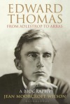 Edward Thomas: from Adlestrop to Arras: A Biography - Jean Moorcroft Wilson