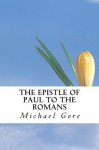 The Epistle of Paul to the Romans (New Testament Collection) - Michael Gore