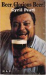 Beer, Glorious Beer! - Cyril Pearl