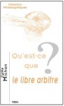 Qu'est-Ce Que Le Libre Arbitre? - Cyrille Michon