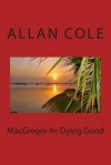 MacGregor in: Dying Good: The Novel and Screenplay - Allan Cole