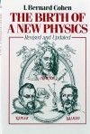 The Birth of a New Physics - I. Bernard Cohen