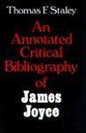 An Annotated Critical Bibliography of James Joyce - Thomas F. Staley