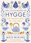 The Little Book of Hygge: Danish Secrets to Happy Living - Meik Wiking