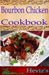 Bourbon Chicken 101. Delicious, Nutritious, Low Budget, Mouth Watering Bourbon Chicken Cookbook - Heviz's