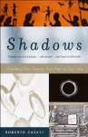 Shadows: Unlocking Their Secrets, from Plato to Our Time by Roberto Casati (1-Aug-2004) Paperback - Roberto Casati