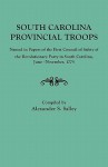 South Carolina Provincial Troops Named in Papers of the First Council of Safety of the Revolutionary Party in South Carolina, June-November, 1775 - South Carolina