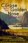 The Corpse with the Golden Nose - Cathy Ace