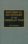 Historical Dictionary of the Crimean War - Guy Arnold