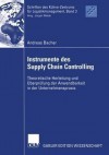 Instrumente Des Supply Chain Controlling: Theoretische Herleitung Und Uberprufung Der Anwendbarkeit in Der Unternehmenspraxis - Andreas Bacher