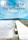 Listening to the Whispers - Kathy Johnston
