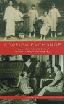 Foreign Exchange: Counterculture Behind The Walls Of St. Hilda's School For Girls, 1929 1937 - Judith Liu