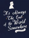 It’s Always The End of the World Somewhere - Annie D