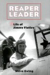 Reaper Leader: The Life of Jimmy Flatley - Steve Ewing