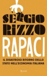 Rapaci: Il disastroso ritorno dello Stato nell'economia italiana (SAGGI ITALIANI) (Italian Edition) - Sergio Rizzo