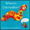 Where's Caterpillar? - Sarah Godwin, Louise Batchelor