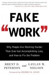 Fake Work: Why People Are Working Harder than Ever but Accomplishing Less, and How to Fix the Problem - Brent D. Peterson