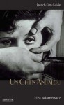 Un Chien Andalou: French Film Guide - Elza Adamowicz