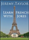 Learn French with Jokes (French Edition) - Jeremy Taylor