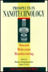 Prospects In Nanotechnology: Toward Molecular Manufacturing - James Lewis, Markus Krummenacker