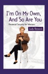 I'm On My Own and So Are You : Financial Security For Women - Judy Resnick