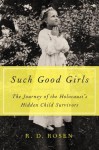 Such Good Girls: The Journey of the Hidden Child Survivors of the Holocaust - R.D. Rosen