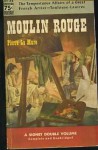 Moulin Rouge : A Novel Based on the Life of Henri De Toulouse-Lautrec - Pierre La Mure