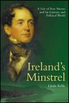 Ireland's Minstrel: A Life of Tom Moore: Poet, Patriot and Byron's Friend - Linda Kelly