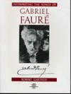 Interpreting the Songs of Gabriel Faure - Robert Gartside