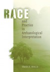 Race and Practice in Archaeological Interpretation - Charles E. Orser Jr.