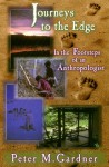 Journeys to the Edge: In the Footsteps of an Anthropologist - Peter M. Gardner
