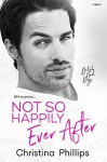Not So Happily Ever After - Christina Phillips