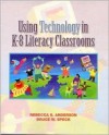 Using Technology in K-8 Literacy Classrooms - Rebecca S. Anderson, Bruce W. Speck