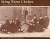 Bring Warm Clothes: Letters And Photos From Minnesota's Past - Peg Meier