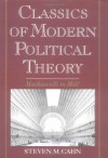 Classics of Modern Political Theory: Machiavelli to Mill - Steven M. Cahn