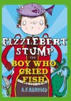 Fizzlebert Stump: The Boy Who Cried Fish - A.F. Harrold