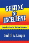 Getting to Excellent: How to Create Better Schools - Judith A. Langer