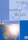 A Caminho Da Luz - Francisco Cândido Xavier, Emmanuel