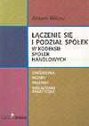 Łączenie się i podział spółek w kodeksie spółek handlowych : omówienia, wzory, przepisy, wskazówki praktyczne - Antoni. Witosz