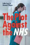 The Plot Against the NHS - Colin Leys, Colin Leys