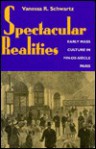 Spectacular Realities: Early Mass Culture in Fin-de-Siecle Paris - Vanessa R. Schwartz